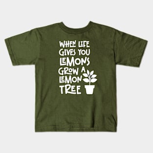 When life gives you lemons grow a lemon tree Kids T-Shirt